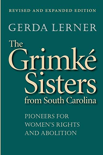 The Grimk Sisters from South Carolina Pioneers for Women's Rights and Abolitio [Paperback]