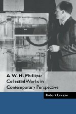 A. W. H. Phillips Collected Works in Contemporary Perspective [Hardcover]