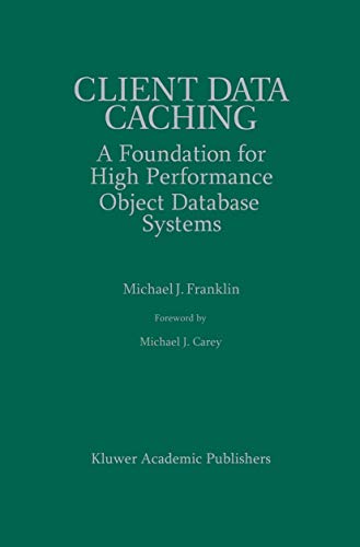 Client Data Caching: A Foundation for High Performance Object Database Systems [Paperback]