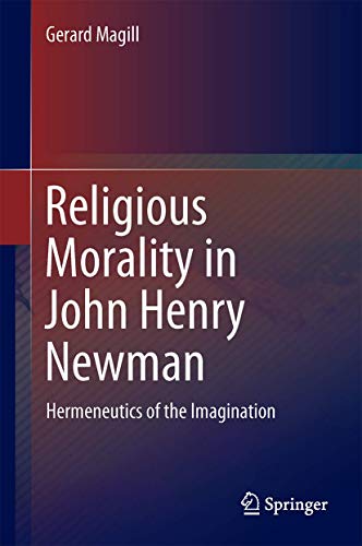 Religious Morality in John Henry Newman: Hermeneutics of the Imagination [Hardcover]