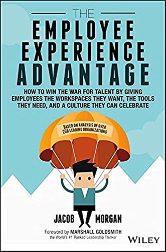 The Employee Experience Advantage: How to Win the War for Talent by Giving Emplo [Hardcover]