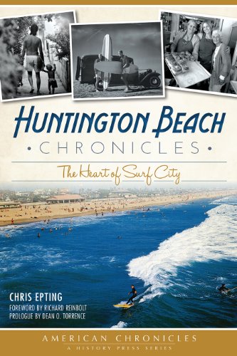 Huntington Beach Chronicles The Heart of Surf City [Paperback]