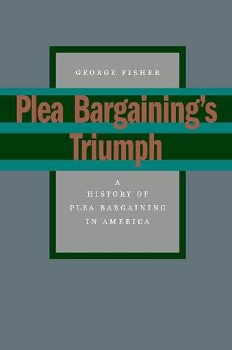 Plea Bargainings Triumph A History of Plea Bargaining in America [Paperback]