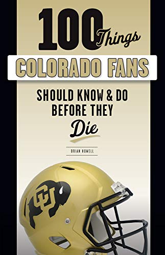 100 Things Colorado Fans Should Know & Do