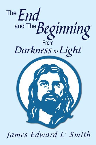 End and the Beginning  From Darkness to Light [Paperback]