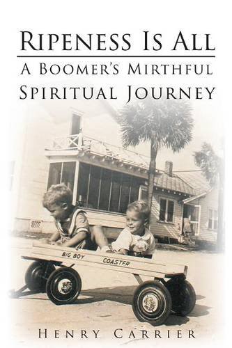 Ripeness Is All A Boomer's Mirthful Spiritual Journey [Paperback]