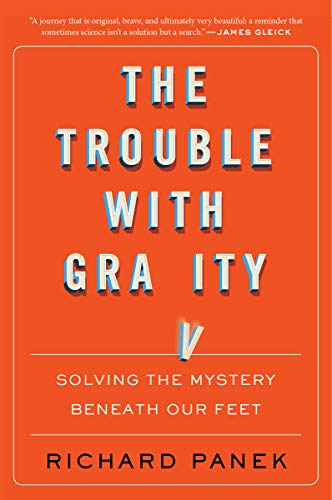 The Trouble with Gravity: Solving the Mystery Beneath Our Feet [Paperback]