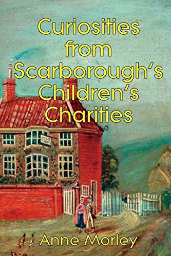 Curiosities from Scarborough's Children's Charities [Paperback]