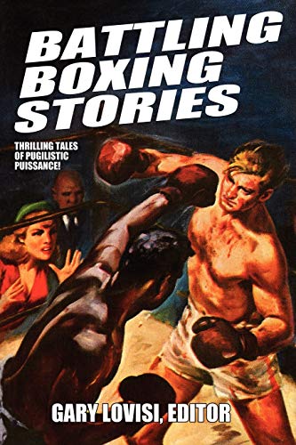 Battling Boxing Stories Thrilling Tales Of Pugilistic Puissance [Paperback]