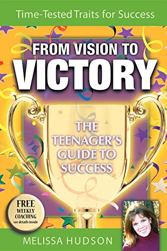 From Vision to Victory The Teenager's Guide to Success [Paperback]