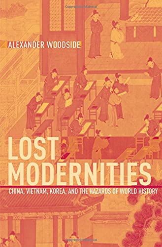 Lost Modernities China, Vietnam, Korea, and the Hazards of World History [Hardcover]