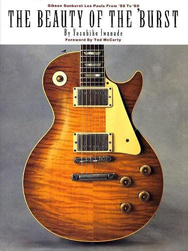 The Beauty of the 'Burst: Gibson Sunburst Les Pauls from '58 to '60 [Paperback]