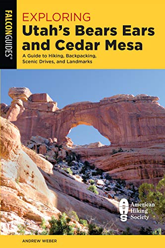 Exploring Utah's Bears Ears and Cedar Mesa: A Guide to Hiking, Backpacking, Scen [Paperback]