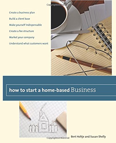 How to Start a Home-Based Business: Create A Business Plan*Build A Client Base*M [Paperback]