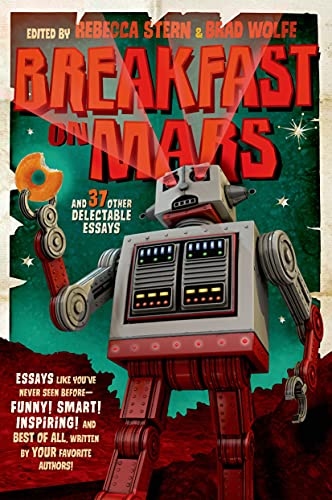 Breakfast on Mars and 37 Other Delectable Essays: Your Favorite Authors Take A S [Paperback]