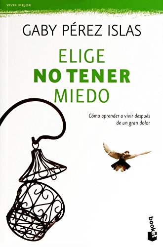 Elige no tener miedo: C?mo aprender a vivir despu?s de un gran dolor [Paperback]