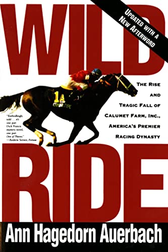 Wild Ride: The Rise and Tragic Fall of Calumet Farm, Inc., America's Premier Rac [Paperback]