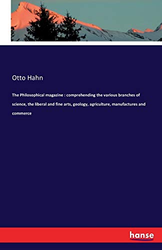 The Philosophical Magazine Comprehending The Various Branches Of Science, The L [Paperback]