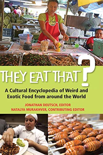 They Eat That A Cultural Encyclopedia of Weird and Exotic Food from around the [Hardcover]