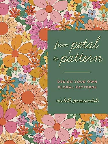 From Petal to Pattern: Design your own floral patterns. Draw on nature. [Paperback]