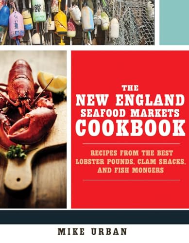 The New England Seafood Markets Cookbook: Recipes from the Best Lobster Pounds,  [Paperback]