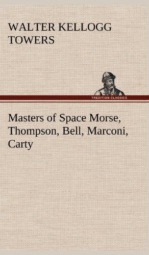 Masters Of Space Morse, Thompson, Bell, Marconi, Carty [Hardcover]