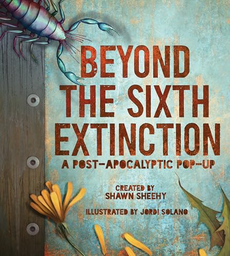 Beyond the Sixth Extinction: A Post-Apocalyptic Pop-Up [Hardcover]