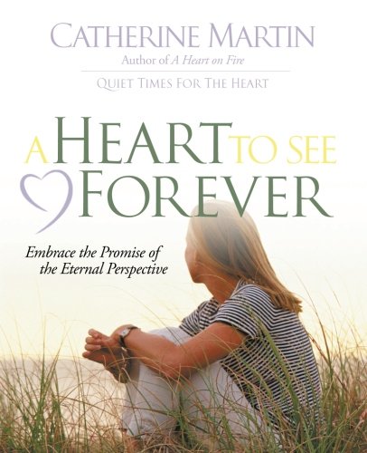 A Heart To See Forever Embrace The Promise Of The Eternal Perspective. [Paperback]