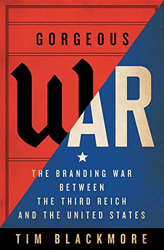 Gorgeous War: The Branding War between the Third Reich and the United States [Hardcover]