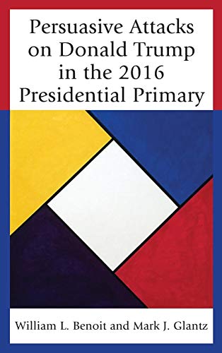 Persuasive Attacks on Donald Trump in the 2016 Presidential Primary [Hardcover]