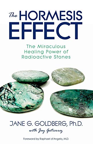 The Hormesis Effect The Miraculous Healing Poer Of Radioactive Stones [Paperback]