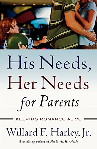 His Needs, Her Needs For Parents: Keeping Romance Alive [Paperback]