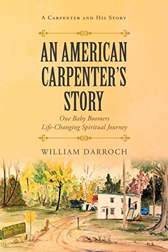 An American Carpenter's Story One Baby Boomers Life Changing Spiritual Journey [Paperback]