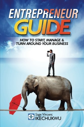 Entrepreneur Guide Ho To Start, Manage And Turn-Around Your Business [Paperback]