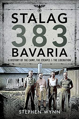 Stalag 383 Bavaria: A History of the Camp, the Escapes and the Liberation [Hardcover]