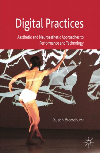 Digital Practices: Aesthetic and Neuroesthetic Approaches to Performance and Tec [Paperback]