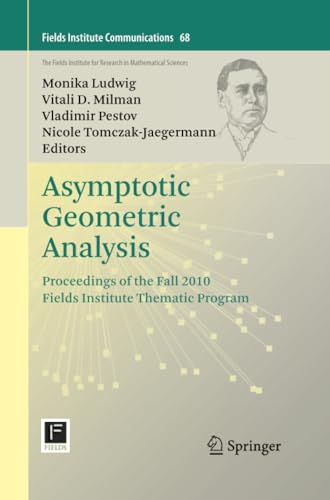 Asymptotic Geometric Analysis: Proceedings of the Fall 2010 Fields Institute The [Paperback]