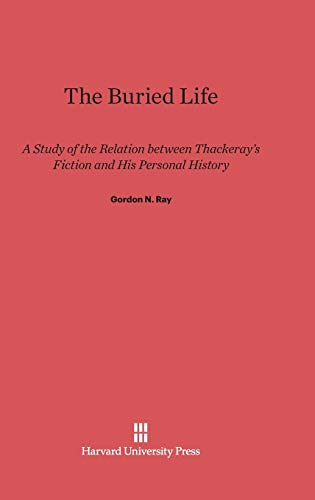 Buried Life  A Study of the Relation Between Thackeray's Fiction and His Person [Hardcover]