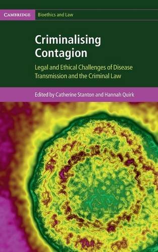 Criminalising Contagion Legal and Ethical Challenges of Disease Transmission an [Hardcover]