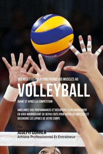 Des Recettes Pour Construire Vos Muscles Au Volley-Ball Avant Et Apres La Compet [Paperback]