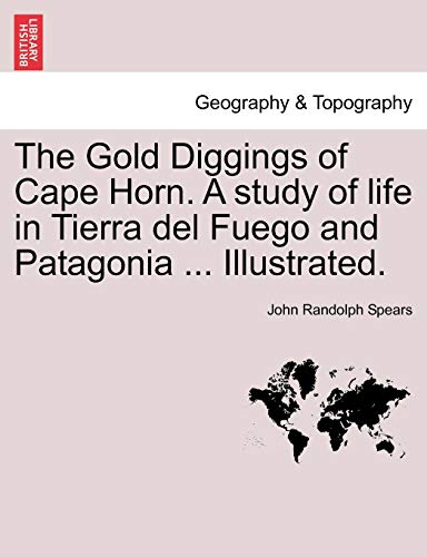 Gold Diggings of Cape Horn a Study of Life in Tierra Del Fuego and Patagonia Ill [Paperback]