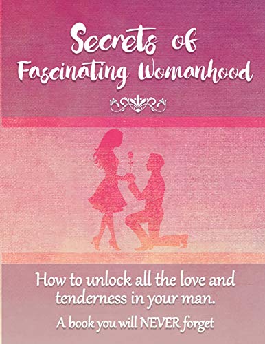 Secrets Of Fascinating Womanhood To Sho You Ho To Unlock All The Love And Ten [Paperback]