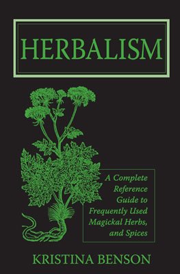 Wicca Herbs Herbalism A Complete Reference Guide To Frequently Used Magickal H [Paperback]