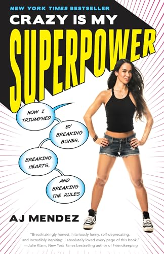 Crazy Is My Superpower: How I Triumphed by Breaking Bones, Breaking Hearts, and  [Paperback]