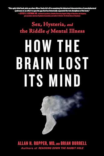 How the Brain Lost Its Mind: Sex, Hysteria, and the Riddle of Mental Illness [Paperback]