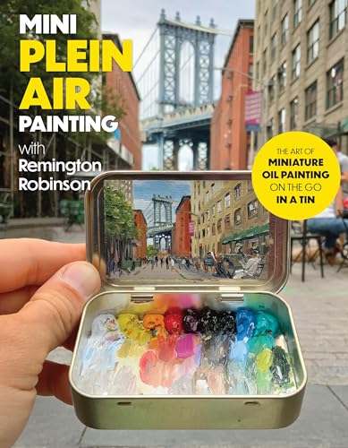 Mini Plein Air Painting with Remington Robinson: The art of miniature oil painti [Paperback]