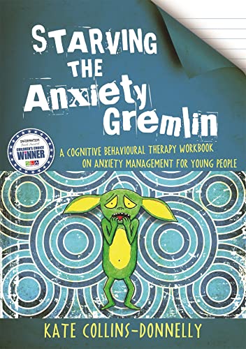 Starving the Anxiety Gremlin: A Cognitive Behavioural Therapy Workbook on Anxiet [Paperback]