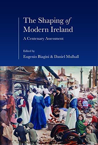 The Shaping of Modern Ireland: A Centenary Assessment [Hardcover]