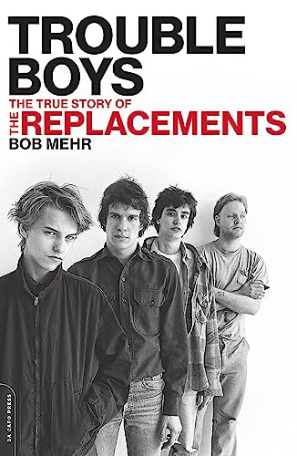 Trouble Boys: The True Story of the Replacements [Paperback]