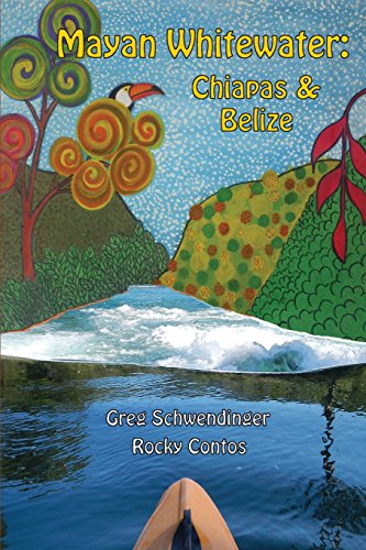 Mayan Whiteater Chiapas & Belize, 2nd Edition A Guide To The Rivers [Paperback]